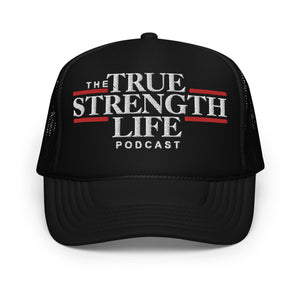 True Strength Life Podcast Foam Trucker Hat